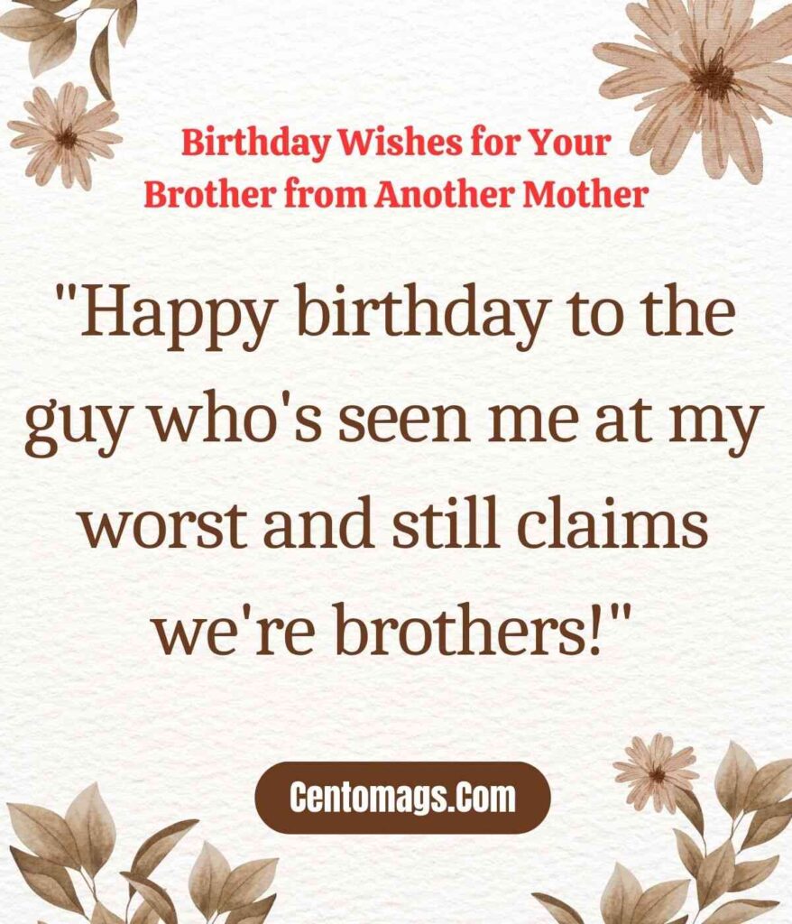 Funny Birthday Wishes for Your Brother from Another Mother