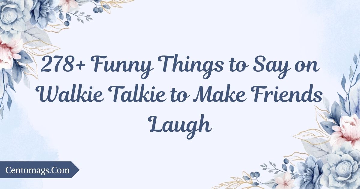 funny-things-to-say-on-walkie-talkie